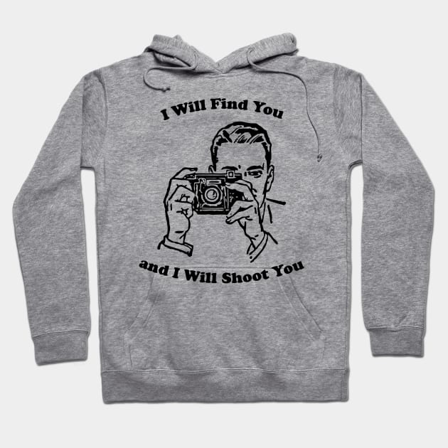 I Will Shoot You Hoodie by n23tees